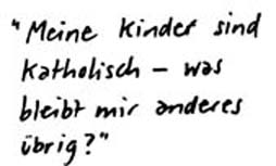 Meine Kinder sind katholisch - was bleibt mir anderes brig?
